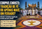 Corpus Christi: Tradição de Fé ou Apenas Mais um Feriado? Entenda o Verdadeiro Significado da Data que Para o Brasil